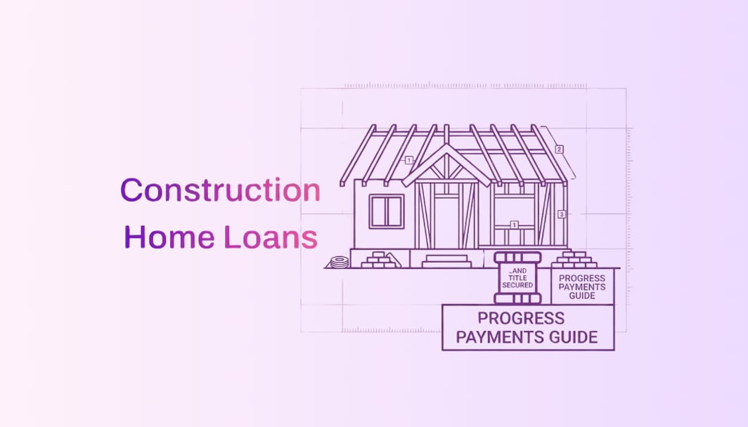 How to Get a Construction Home Loan in Australia - Your Step-by-Step Guide